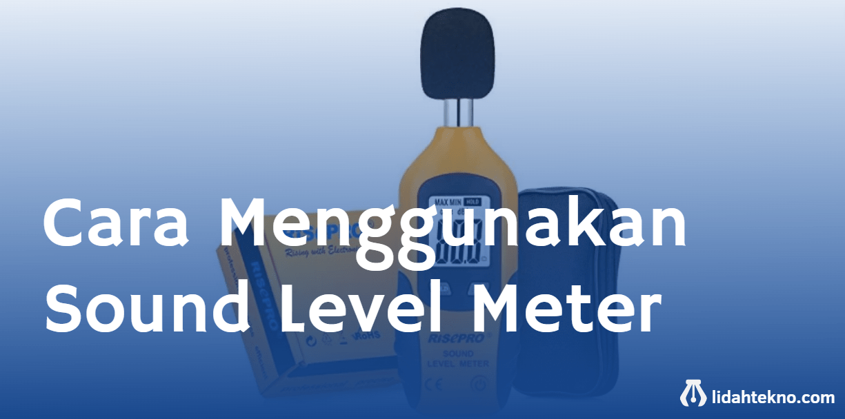 Cara Menggunakan Sound Level Meter