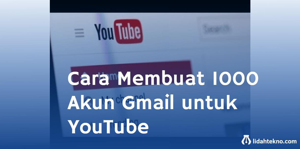 Cara Membuat 1000 Akun Gmail untuk YouTube