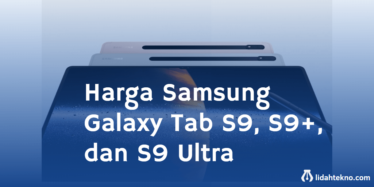 Harga Samsung Galaxy Tab S9, S9+, dan S9 Ultra