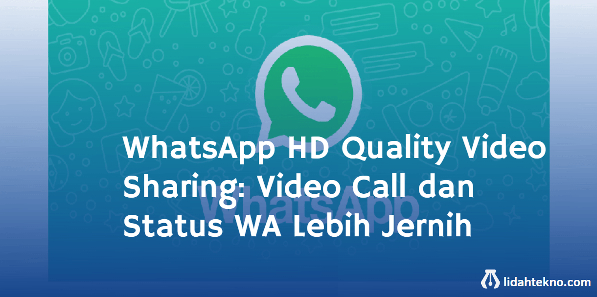 WhatsApp HD Quality Video Sharing: Video Call dan Status WA Lebih Jernih