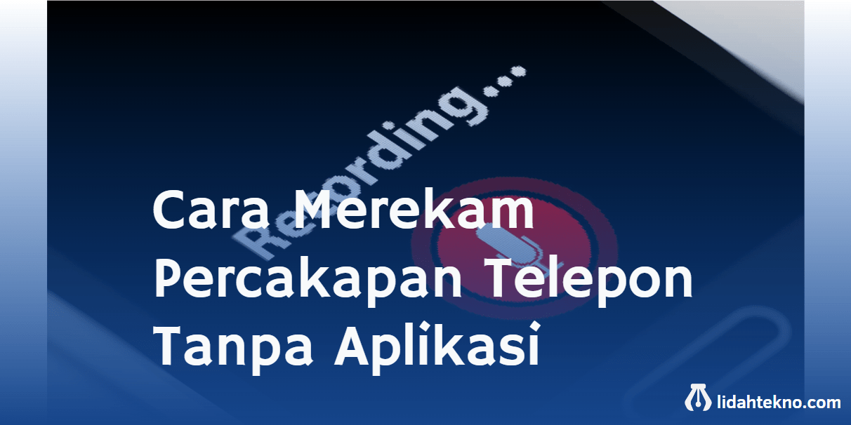 Cara Merekam Percakapan Telepon Tanpa Aplikasi