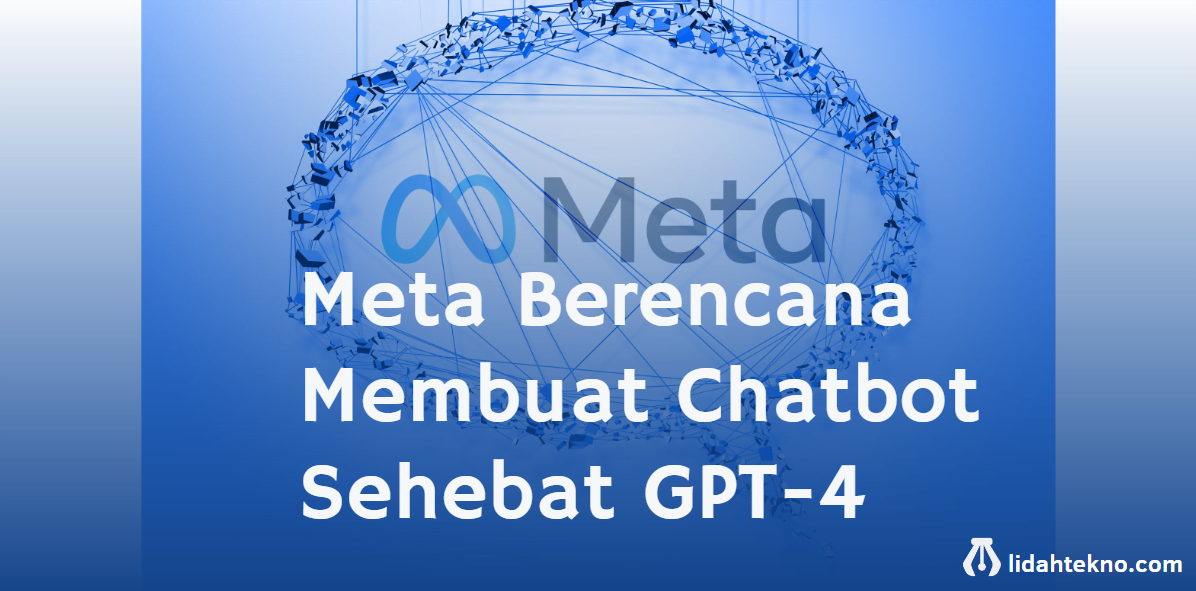 Meta Berencana Membuat Chatbot Sehebat GPT-4