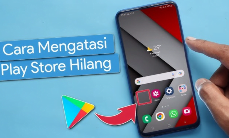 Cara Aktifkan Play Store yang Terhapus