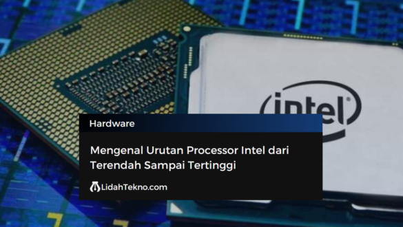 Mengenal Urutan Processor Intel dari Terendah Sampai Tertinggi