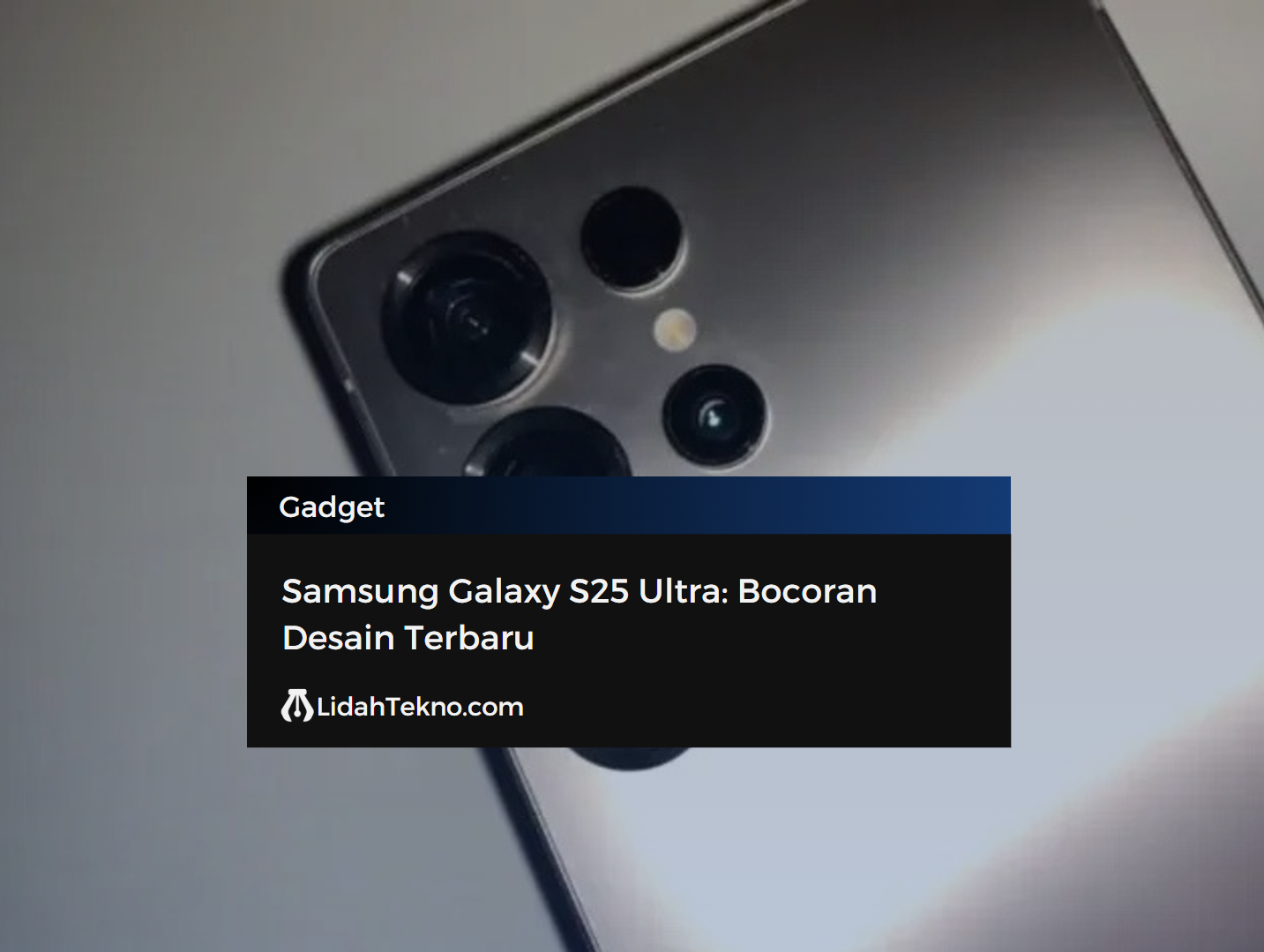 Samsung Galaxy S25 Ultra: Bocoran Desain Terbaru