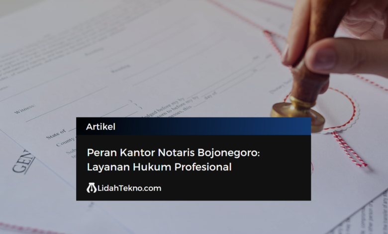 Peran Kantor Notaris Bojonegoro: Layanan Hukum Profesional
