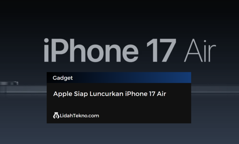 Apple Siap Luncurkan iPhone 17 Air