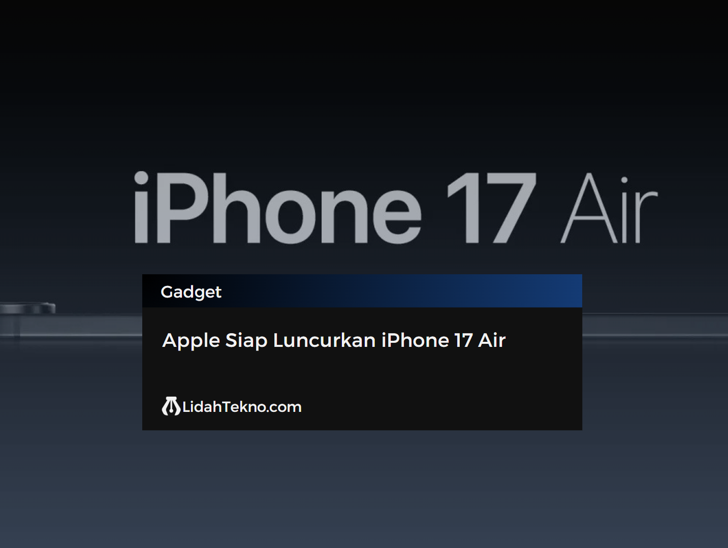 Apple Siap Luncurkan iPhone 17 Air