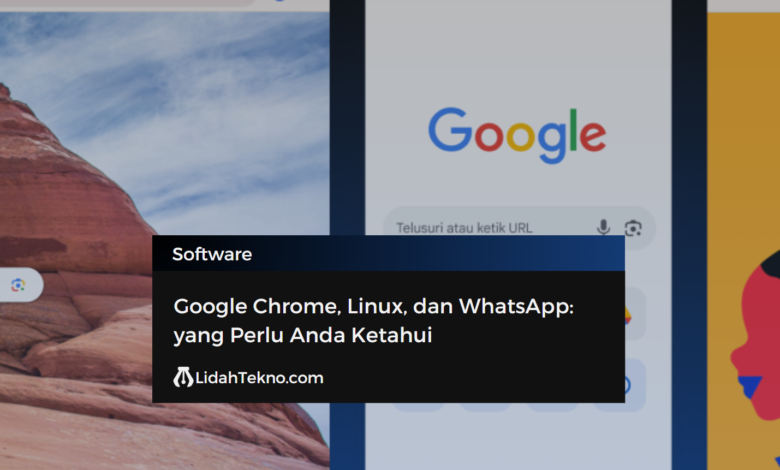 Google Chrome, Linux, dan WhatsApp: yang Perlu Anda Ketahui