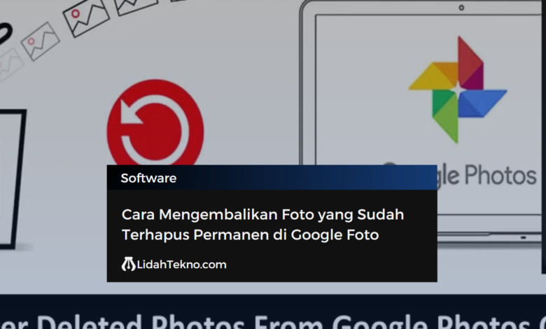 Cara Mengembalikan Foto yang Sudah Terhapus Permanen di Google Foto