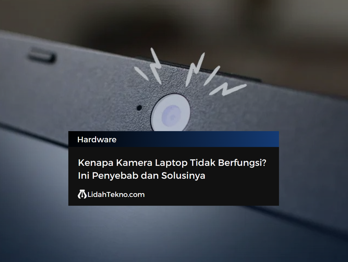 Kenapa Kamera Laptop Tidak Berfungsi?
