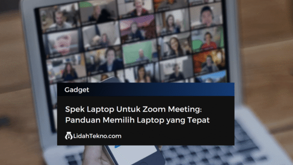 Spek Laptop Untuk Zoom Meeting: Panduan Memilih Laptop yang Tepat
