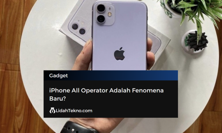 iPhone All Operator Adalah Fenomena Baru?