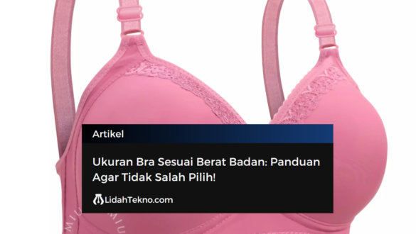 Ukuran Bra Sesuai Berat Badan: Panduan Agar Tidak Salah Pilih!