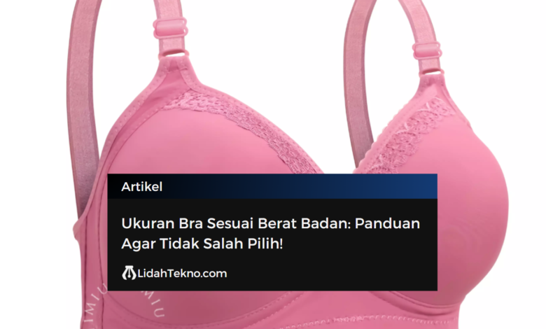 Ukuran Bra Sesuai Berat Badan: Panduan Agar Tidak Salah Pilih!