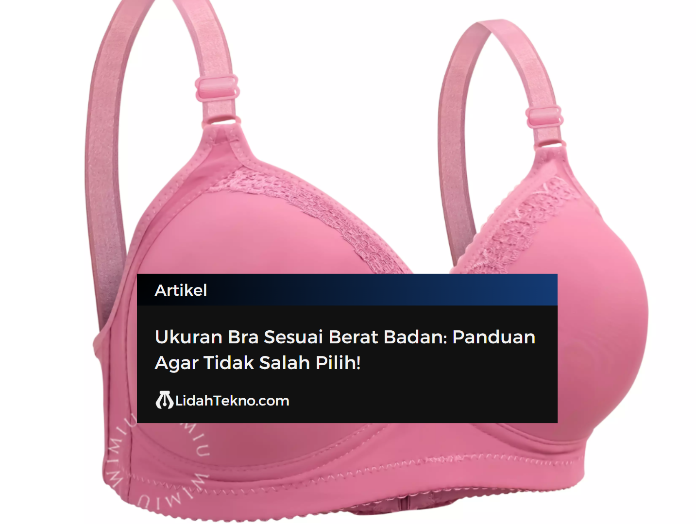 Ukuran Bra Sesuai Berat Badan: Panduan Agar Tidak Salah Pilih!