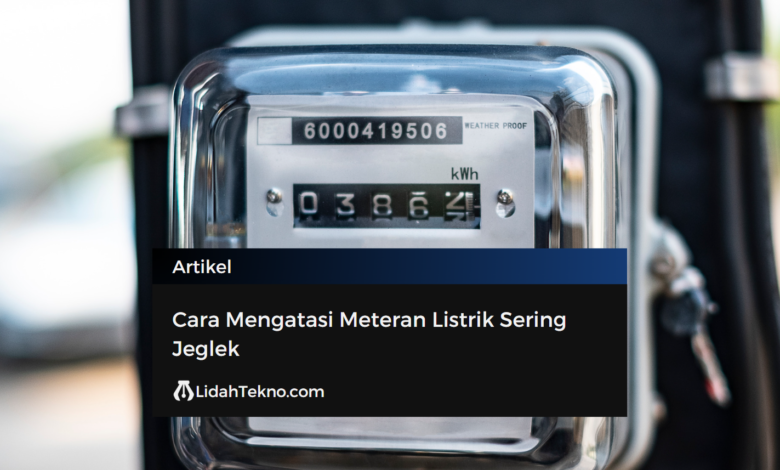 Cara Mengatasi Meteran Listrik Sering Jeglek