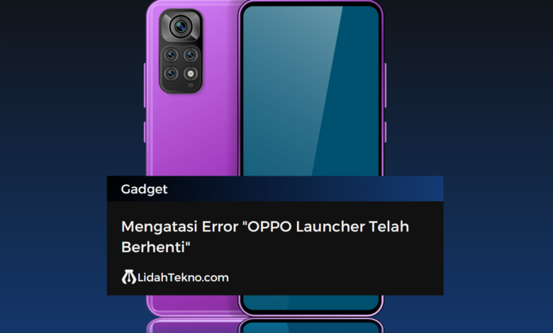 Mengatasi Error "OPPO Launcher Telah Berhenti"