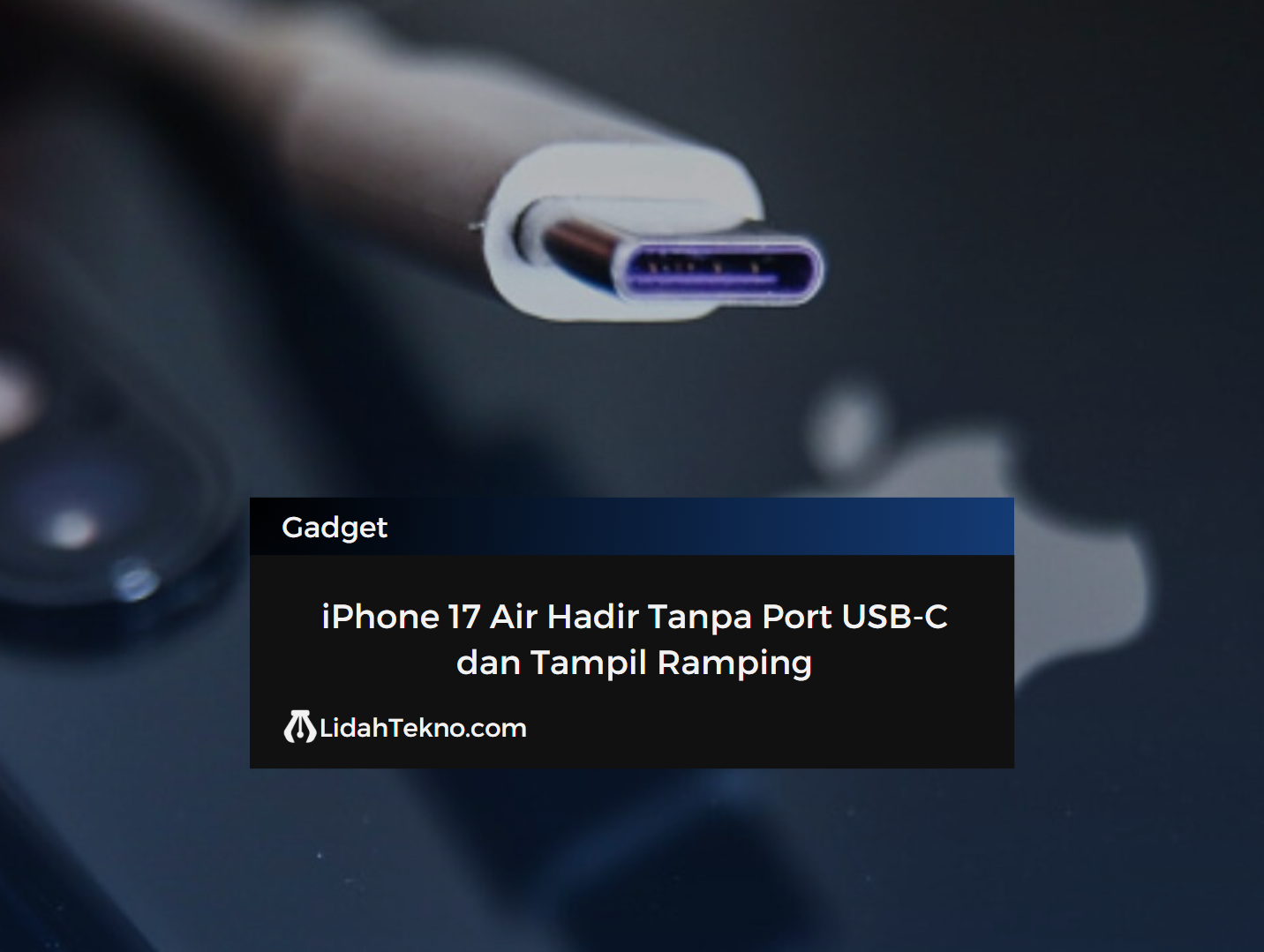 iPhone 17 Air Hadir Tanpa Port USB-C dan Tampil Ramping